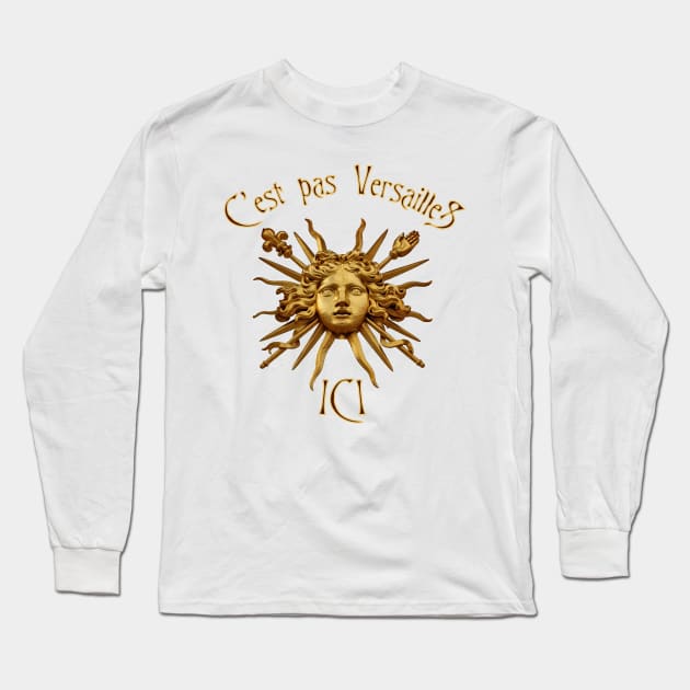 C'est pas Versailles Ici Long Sleeve T-Shirt by 8 Fists of Tees